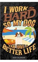 I Work Hard So My Dog Can Have A Better Life: St Bernard Dog 2020 Calendar - Customized Gift For St Bernard Dog Dog Owner