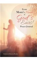 From Mom's Heart to God's Ears! Prayer Journal