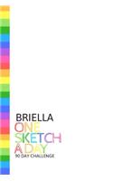 Briella: Personalized colorful rainbow sketchbook with name: One sketch a day for 90 days challenge