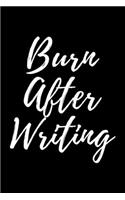 Burn After Writing: A 6 x 9 Inch Quote Diary Notebook With A Funny Sarcastic Writer's Cover Slogan and 120 Blank Lined Pages