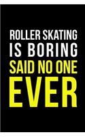 Roller Skating Is Boring Said No One Ever: Roller Skate Notebook Journal Composition Blank Lined Diary Notepad 120 Pages Paperback Black Black