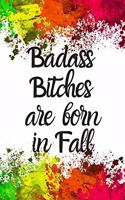 Badass Bitches Are Born In Fall: Cute Fall Birthday Card Quote Journal / Funny Blank Lined Journal Gift For Women, Card Alternative for Friend or Coworker Notebook / Diary / Greetin