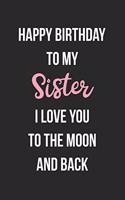 Happy Birthday To My Sister I Love You To The Moon And Back