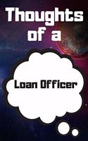 Thoughts of a Loan Officer: Loan Officer Career School Graduation Gift Journal / Notebook / Diary / Unique Greeting Card Alternative