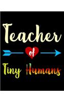 Teacher of Tiny Humans: Teacher Appreciation Notebook Or Journal