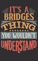 It's A Bridges You Wouldn't Understand: Want To Create An Emotional Moment For A Bridges Family Member ? Show The Bridges's You Care With This Personal Custom Gift With Bridges's Very Own 