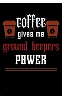 COFFEE gives me ground keepers power