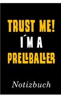 Trust Me I´m A Prellballer Notizbuch: - Notizbuch mit 110 linierten Seiten - Format 6x9 DIN A5 - Soft cover matt -
