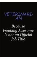 Veterinarian Because Freaking Awesome Is Not An Official Job Title: Career journal, notebook and writing journal for encouraging men, women and kids. A framework for building your career.