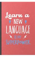 Learn a New Language Is My Superpower: Blank Funny New Language Lined Notebook/ Journal For Teacher Instructor Student, Inspirational Saying Unique Special Birthday Gift Idea Modern 6x9 1