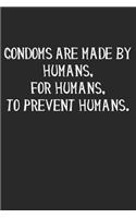 Condoms Are Made By Humans, For Humans, To Prevent Humans