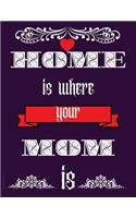 Home is where your mom is: Blank Lined Notebook Journal Mothers Gift Journal 8.5x11 inches 100 Blank Pages