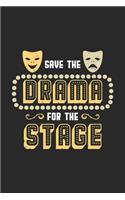 Save The Drama For The Stage: Funny Cool Theatre Journal - Notebook - Workbook - Diary - Planner - 6x9 - 120 Blank Pages - Cute Unique Gift For All Theatre Actors, Teachers, Acti
