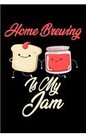 Home Brewing is My Jam: Funny Home Brewing Journal (Diary, Notebook) Christmas & Birthday Gift for Home Brewing Enthusiasts
