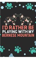 I'd Rather Be Playing with My Bernese Mountain: Cool Bernese Mountain Dog Journal Notebook - Bernese Mountain Puppy Lover Gifts - Funny Bernese Mountain Dog Notebook - Bernese Mountain Owner Gifts