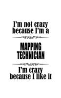 I'm Not Crazy Because I'm A Mapping Technician I'm Crazy Because I like It