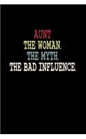 Aunt the Woman the Myth the Bad Influence: A Journal, Notepad, or Diary to write down your thoughts. - 120 Page - 6x9 - College Ruled Journal - Writing Book, Personal Writing Space, Doodle, N