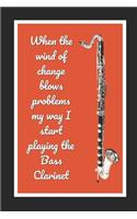When The Wind Of Change Blows Problems My Way I Start Playing The Bass Clarinet: Themed Novelty Lined Notebook / Journal To Write In Perfect Gift Item (6 x 9 inches)