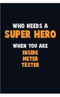 Who Need A SUPER HERO, When You Are Inside Meter Tester