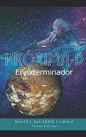 Próxima-B: El exterminador