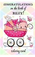 CONGRATULATIONS on the birth of RILEY! (Coloring Card)