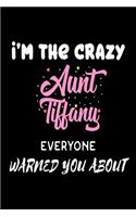 I'm The Crazy Aunt Tiffany Everyone Warned You About: Funny Personalized Gift Notebook For The Best Auntie Ever