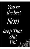 You Are the Best Son, Keep That Shit Up: A Funny Notebook for Your Family Member as You Meet During This Holiday Season. Blank Line Journal