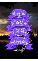 The way to get started is to quit talking and being doing - Walt Disney