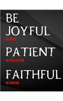 Be Joyful in Hope, Patient in Affliction, Faithful in Prayer.