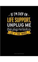 If I'm Ever on Life Support, Unplug Me Then Plug Me Back In. See If That Works.