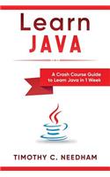 Learn Java: A Crash Course Guide to Learn Java in 1 Week