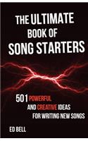 The Ultimate Book of Song Starters: 501 Powerful and Creative Ideas for Writing New Songs