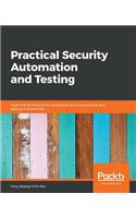 Practical Security Automation and Testing: Tools and techniques for automated security scanning and testing in DevSecOps