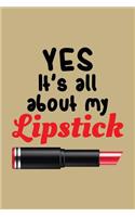 Yes It's All about My Lipstick: Blank Lined Journal to Write in - Ruled Writing Notebook