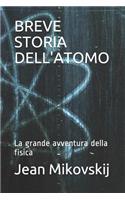 Breve Storia Dell'atomo: La Grande Avventura Della Fisica