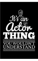 It's an Actor Thing You Wouldn't Understand: Blank Lined Journal to Write in - Ruled Writing Notebook