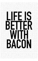 Life Is Better with Bacon: A 6x9 Inch Matte Softcover Journal Notebook with 120 Blank Lined Pages and a Funny Foodie Cover Slogan