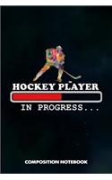 Hockey Player in Progress: Composition Notebook, Birthday Journal for Goalie, Field Ice Sports Lovers to Write on