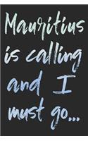 Mauritius Is Calling and I Must Go...: Mauritius Travel Adventure Journal, Diary or Planner (120 Blank Lined Pages - 6x9 Inches W/ Matte Cover Finish)