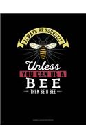 Always Be Yourself Unless You Can Be a Bee Then Be a Bee: Cornell Notes Notebook