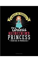 Always Be Yourself Unless You Can Be a Princess Then Be a Princess: Accounts Journal