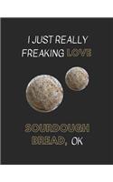 I Just Really Freaking Love Sourdough Bread, Ok: Customized Notebook Pad