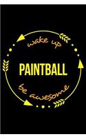 Wake Up Paintball Be Awesome Cool Notebook for a Paintball Fan, College Ruled Journal