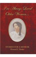 I Have Always Loved Older Women...