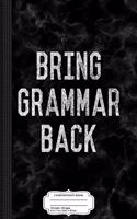 Bring Grammar Back Composition Notebook: College Ruled 93/4 X 71/2 100 Sheets 200 Pages for Writing