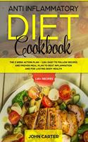 Anti Inflammatory Diet Cookbook: The 3 Week Action Plan - 120+ Easy to Follow Recipes and Proven Meal Plan to Beat Inflammation and for Lasting Body Health(1 Anti Inflammatory Diet)