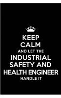 Keep Calm and Let the Industrial Safety and Health Engineer Handle It: Blank Lined 6x9 Industrial Safety and Health Engineer Quote Journal/Notebooks as Gift for Birthday, Holidays, Anniversary, Thanks Giving, Christmas,