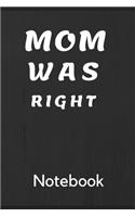 Mom Was Right Notebook