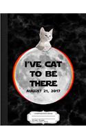 I've Cat to Be There Total Solar Eclipse 2017 Composition Notebook