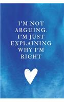 I'm not arguing. I'm just explaining why I'm right: Lined Notebook, Diary, Journal